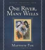  Matthew Fox, One River, Many Wells 